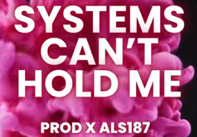 Systems Can't Hold Me